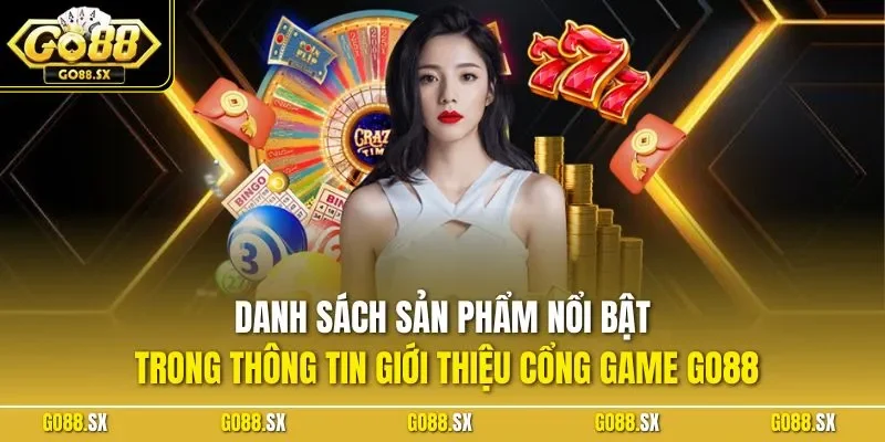 Danh sách sản phẩm nổi bật trong thông tin giới thiệu cổng game GO88