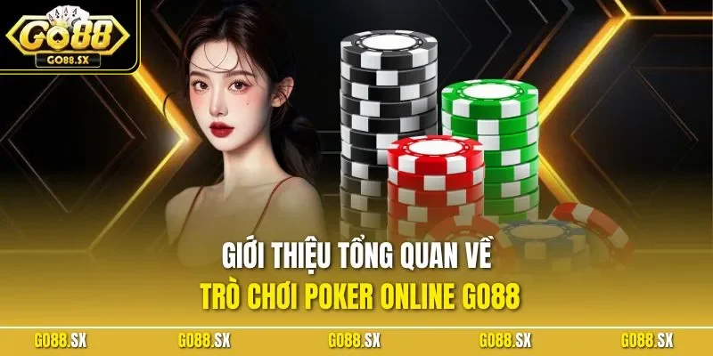 Giới thiệu tổng quan về trò chơi Poker online GO88