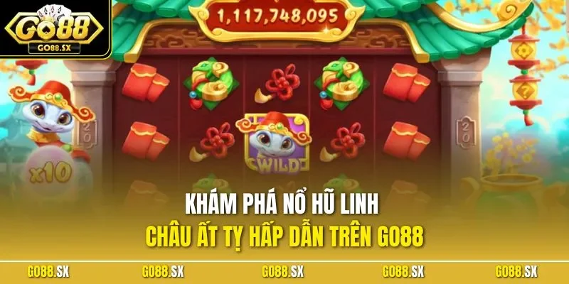 Khám phá nổ hũ Linh Châu Ất Tỵ hấp dẫn trên GO88